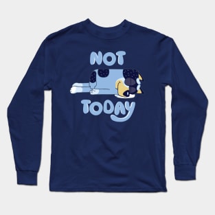 Not Today Bluey Long Sleeve T-Shirt